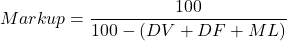 \[Markup={100\over100-(DV + DF +ML)}\]